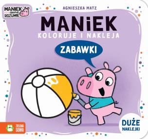 Maniek koloruje i nakleja. Zabawki. Autor: Agnieszka Matz. Multiszop.pl Okładka książki Maniek koloruje i nakleja. Zabawki