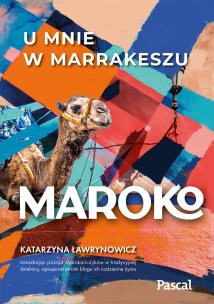 Maroko. U mnie w Marrakeszu. Autor: Ławrynowicz Katarzyna. Multiszop.pl Okładka książki Maroko. U mnie w Marrakeszu