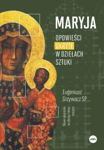 Okładka książki Maryja. Opowieści ukryte w dziełach sztuki