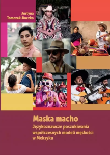 Okładka książki Maska macho. Językoznawcze poszukiwania współczesnych modeli męskości w Meksyku