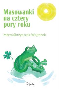 Masowanki na cztery pory roku. Autor: Marta Skrzypczak-Wojtanek. Multiszop.pl Okładka książki Masowanki na cztery pory roku