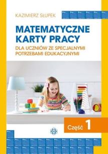 Matematyczne karty pracy dla uczniów ze specjalnymi potrzebami edukacyjnymi. Część 1. Autor: Kazimierz Słupek. Multiszop.pl Okładka książki Matematyczne karty pracy dla uczniów ze specjalnymi potrzebami edukacyjnymi. Część 1