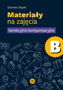 Materiały na zajęcia korekcyjno-kompensacyjne. Część B. Autor: Kazimierz Słupek. Multiszop.pl Okładka książki Materiały na zajęcia korekcyjno-kompensacyjne. Część B