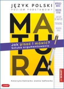 MATURA. Język polski. JAK PISAĆ I MÓWIĆ? Sztuka argumentowania. Autor: Kanowska Katarzyna, Sadłowska Joanna. Multiszop.pl Okładka książki MATURA. Język polski. JAK PISAĆ I MÓWIĆ? Sztuka argumentowania