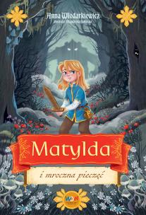 Matylda i mroczna pieczęć. Matylda. Autor: Anna Włodarkiewicz. Multiszop.pl Okładka książki Matylda i mroczna pieczęć. Matylda