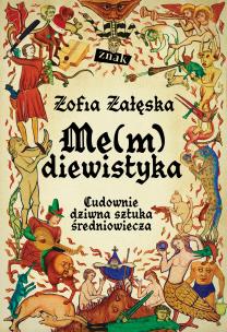 Okładka książki Me(m)diewistyka. Cudownie dziwna sztuka średniowiecza