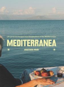 Mediterranea Life-perfected Recipes from Grandmothers of the Mediterranean. Autor: Anastasia Miari. Multiszop.pl Okładka książki Mediterranea Life-perfected Recipes from Grandmothers of the Mediterranean