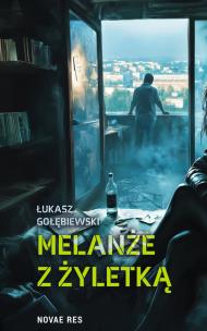 Melanże z żyletką. Autor: Gołębiewski Łukasz. Multiszop.pl Okładka książki Melanże z żyletką