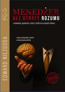 Menedżer bez utraty rozumu. Autor: Niezgoda Edward. Multiszop.pl Okładka książki Menedżer bez utraty rozumu