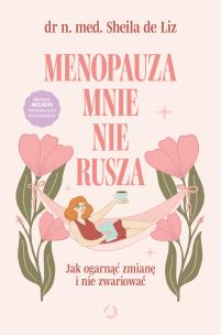 Menopauza mnie nie rusza. Jak ogarnąć zmianę i nie zwariować. Autor: Sheila de Liz. Multiszop.pl Okładka książki Menopauza mnie nie rusza. Jak ogarnąć zmianę i nie zwariować