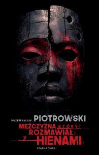 Mężczyzna, który rozmawiał z hienami. Autor: Piotrowski Przemysław. Multiszop.pl Okładka książki Mężczyzna, który rozmawiał z hienami