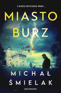 Miasto Burz wyd. specjalne. Autor: Michał Śmielak. Multiszop.pl Okładka książki Miasto Burz wyd. specjalne