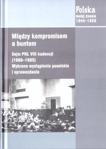 Okładka książki Między kompromisem a buntem. Sejm PRL VIII...