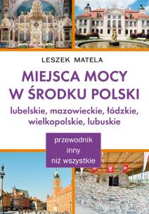 Miejsca Mocy w środku Polski. Lubelskie.... Autor: Leszek Matela. Multiszop.pl Okładka książki Miejsca Mocy w środku Polski. Lubelskie...