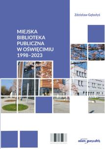 Okładka książki Miejska Biblioteka Publiczna w Oświęcimiu 1998-2023