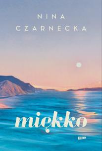 Miękko. Autor: Nina Czarnecka. Multiszop.pl Okładka książki Miękko
