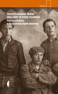 Okładka książki Mieliśmy w sobie płomień. Polscy ochotnicy w hiszpańskiej wojnie domowej