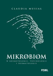 Mikrobiom w kosmetologii, trychologii i dermatologii. Autor: Musiał Claudia. Multiszop.pl Okładka książki Mikrobiom w kosmetologii, trychologii i dermatologii
