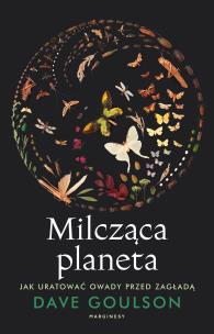 Okładka książki Milcząca planeta. Jak uratować owady przed zagładą