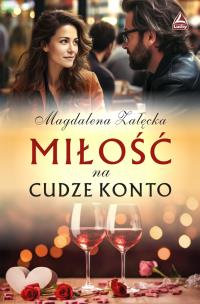 Miłość na cudze konto. Autor: Magdalena Załęcka. Multiszop.pl Okładka książki Miłość na cudze konto