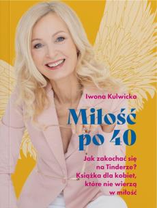 Miłość po 40. Jak zakochać się na Tinderze? Książka dla kobiet, które nie wierzą w miłość.. Autor: Iwona Kulwicka. Multiszop.pl Okładka książki Miłość po 40. Jak zakochać się na Tinderze? Książka dla kobiet, które nie wierzą w miłość.
