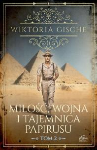 Miłość, wojna i tajemnica papirusu. Tom 2. Autor: Wiktoria Gische. Multiszop.pl Okładka książki Miłość, wojna i tajemnica papirusu. Tom 2