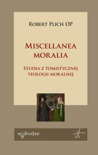 Okładka książki Miscellanea moralia. Studia z tomistycznej teologii moralnej