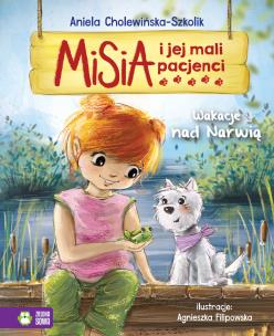 Misia i jej mali pacjenci Wakacje nad Narwią. Autor: Aniela Cholewińska-Szkolik. Multiszop.pl Okładka książki Misia i jej mali pacjenci Wakacje nad Narwią