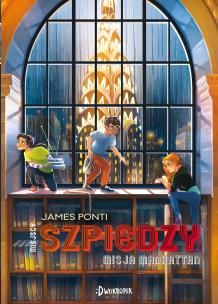 Misja Manhattan. Miejscy Szpiedzy. Autor: Ponti James. Multiszop.pl Okładka książki Misja Manhattan. Miejscy Szpiedzy