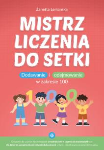 Mistrz liczenia do setki dodawanie i odejmowanie w zakresie 100. Autor: Żanetta Lemańska. Multiszop.pl Okładka książki Mistrz liczenia do setki dodawanie i odejmowanie w zakresie 100