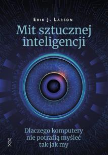 Mit sztucznej inteligencji. Autor: Erik J. Larson. Multiszop.pl Okładka książki Mit sztucznej inteligencji