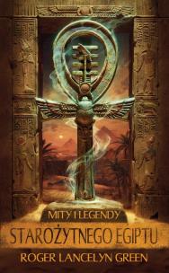Mity i legendy starożytnego Egiptu. Autor: Green Lancelyn Roger. Multiszop.pl Okładka książki Mity i legendy starożytnego Egiptu