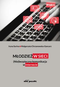 Młodzież w sieci. (Nie)bezpieczna komunikacja w internecie. Autor: Surina Iryna, Chrzanowska-Gancarz Małgorzata. Multiszop.pl Okładka książki Młodzież w sieci. (Nie)bezpieczna komunikacja w internecie