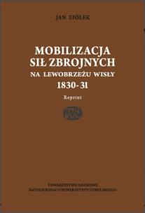 Okładka książki Mobilizacja sił zbrojnych na lewobrzeżu Wisły 1830-31(reprint)