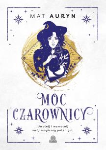 Moc czarownicy. Uwolnij i wzmocnij swój magiczny potencjał. Autor: Mat Auryn. Multiszop.pl Okładka książki Moc czarownicy. Uwolnij i wzmocnij swój magiczny potencjał