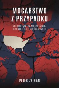 Okładka książki Mocarstwo z przypadku. Nadchodząca era amerykańskiej dominacji i nieładu światowego