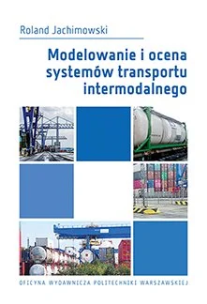 Modelowanie i ocena systemów transportu intermodalnego. Autor: Jachimowski Roland. Multiszop.pl Okładka książki Modelowanie i ocena systemów transportu intermodalnego
