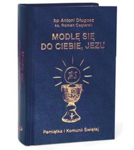 Modlę się do Ciebie, Jezu w.granatowa. Autor: Długosz Antoni, Ceglarek Roman. Multiszop.pl Okładka książki Modlę się do Ciebie, Jezu w.granatowa
