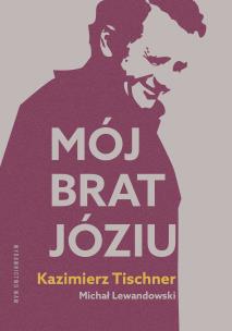 Mój brat, Józiu. Autor: Lewandowski Michał, Tischner Kazimierz. Multiszop.pl Okładka książki Mój brat, Józiu