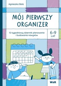 Okładka książki Mój pierwszy Organizer 6-9 lat 12-tygodniowy dziennik planowania i budowania nawyków