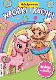 Okładka książki Moje kolorowe. Wróżki i kucyki