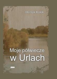 Okładka książki Moje półwiecze w Urlach
