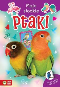 Okładka książki Moje słodkie zwierzaki. Ptaki