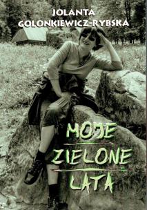 Moje zielone lata. Autor: Jolanta Golonkiewicz-Rybska. Multiszop.pl Okładka książki Moje zielone lata