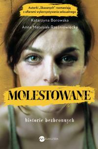 Molestowane. Historie bezbronnych - uszkodzone. Autor: ANNA MATUSIAK-RZEŚNIOWIECKA. Multiszop.pl Okładka książki Molestowane. Historie bezbronnych - uszkodzone