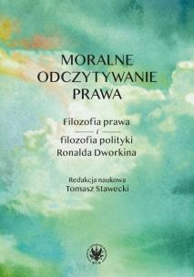 Okładka książki Moralne odczytywanie prawa. Filozofia prawa i filozofia polityki Ronalda Dworkina