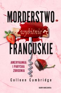 Morderstwo wybitnie francuskie. Amerykanka i paryska zbrodnia. Autor: Cambridge Colleen. Multiszop.pl Okładka książki Morderstwo wybitnie francuskie. Amerykanka i paryska zbrodnia