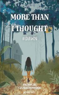 More than i thought. #Dawn. Autor: Patrycja Czubachowska. Multiszop.pl Okładka książki More than i thought. #Dawn