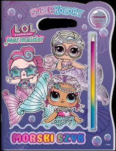 Okładka książki Morski szyk. L.O.L. Surprise! Superkolory