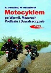 Okładka książki Motocyklem po Warmii, Mazurach, Podlasiu i Suwalszczyźnie